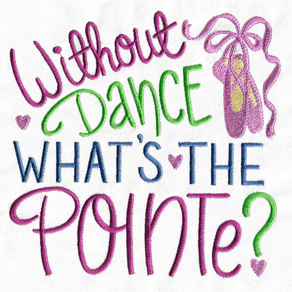 Without Dance What's the Pointe? embroidery
